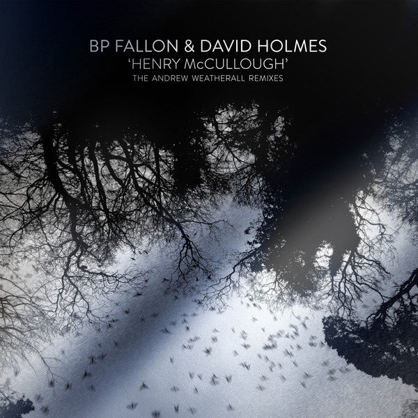 BP FALLON & DAVID HOLMES - HENRY MCCULLOUGH ANDREW WEATHERALL REMIXES (GOLD & SILVER EDITIONS)